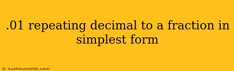 .01 Repeating Decimal To A Fraction In Simplest Form