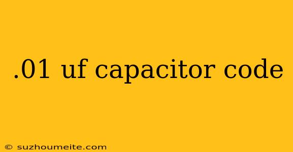 .01 Uf Capacitor Code