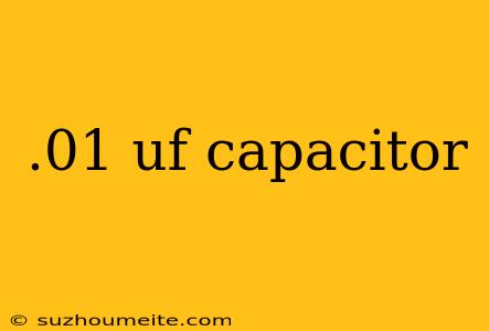 .01 Uf Capacitor