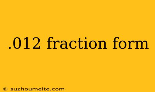 .012 Fraction Form