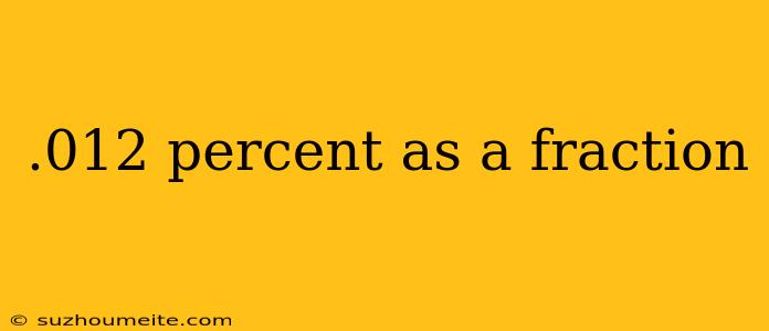 .012 Percent As A Fraction