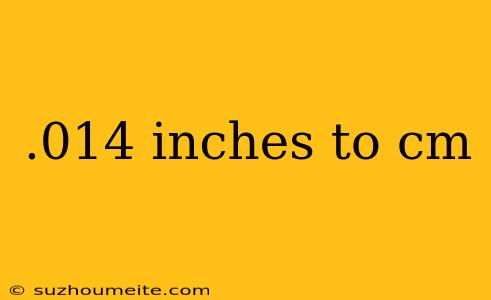 .014 Inches To Cm