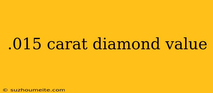 .015 Carat Diamond Value