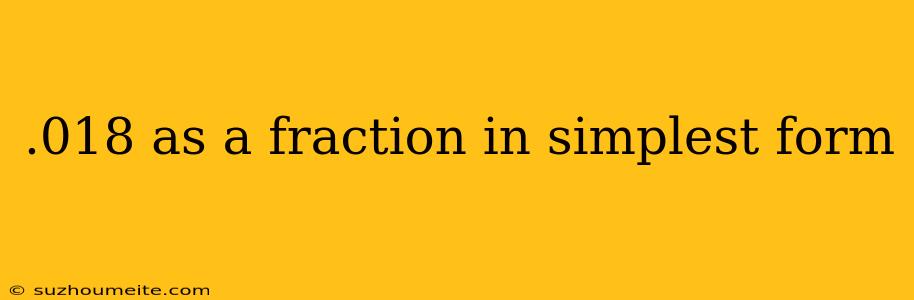 .018 As A Fraction In Simplest Form