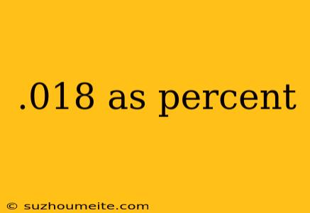 .018 As Percent