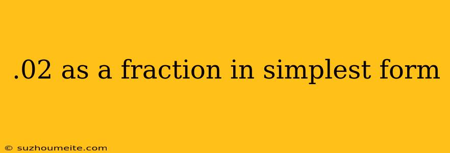 .02 As A Fraction In Simplest Form