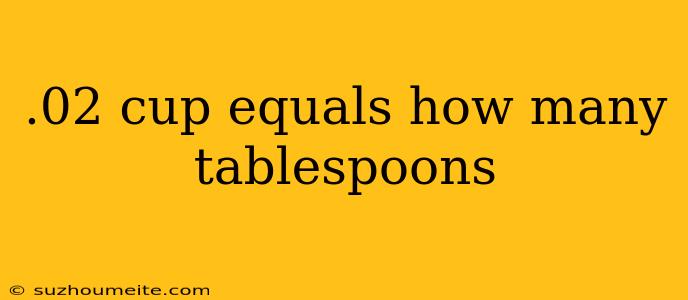 .02 Cup Equals How Many Tablespoons