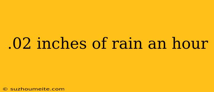 .02 Inches Of Rain An Hour