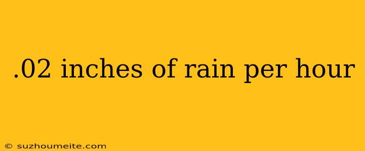 .02 Inches Of Rain Per Hour