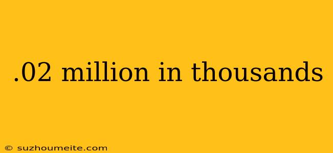 .02 Million In Thousands