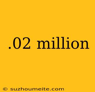 .02 Million