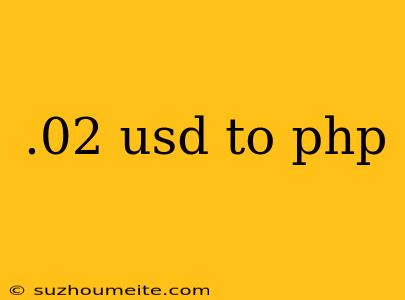 .02 Usd To Php