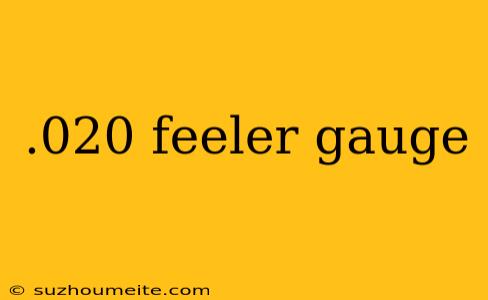 .020 Feeler Gauge