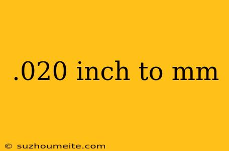 .020 Inch To Mm