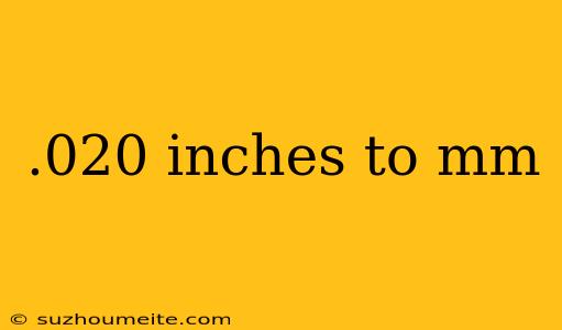 .020 Inches To Mm