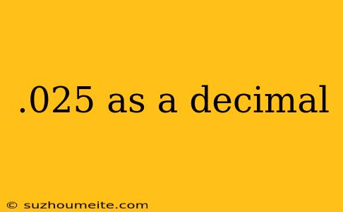 .025 As A Decimal