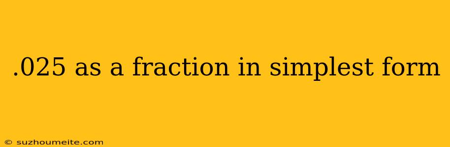 .025 As A Fraction In Simplest Form