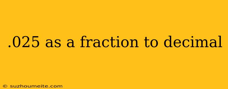 .025 As A Fraction To Decimal