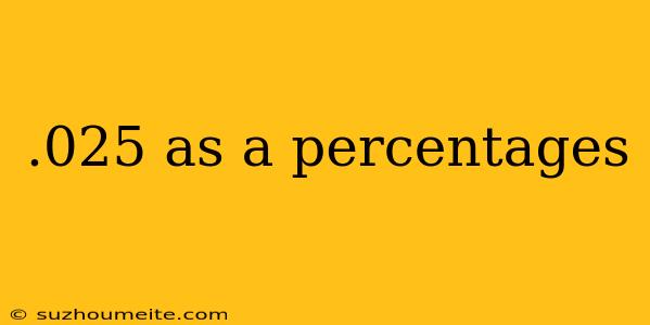 .025 As A Percentages