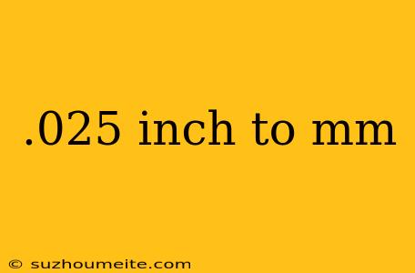 .025 Inch To Mm