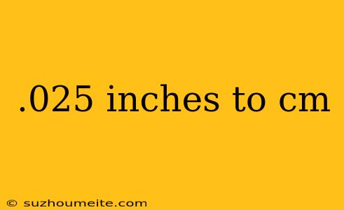 .025 Inches To Cm