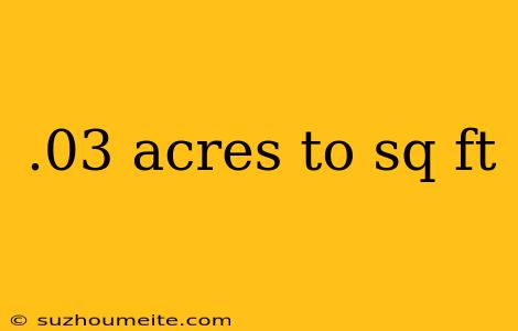 .03 Acres To Sq Ft