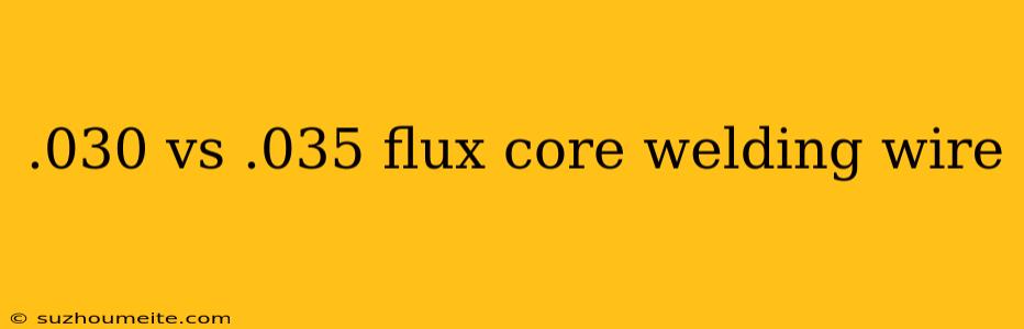 .030 Vs .035 Flux Core Welding Wire