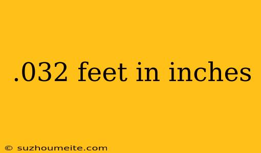 .032 Feet In Inches