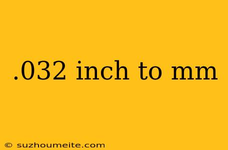 .032 Inch To Mm