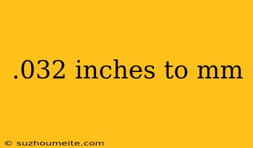 .032 Inches To Mm