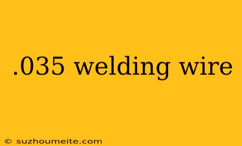 .035 Welding Wire