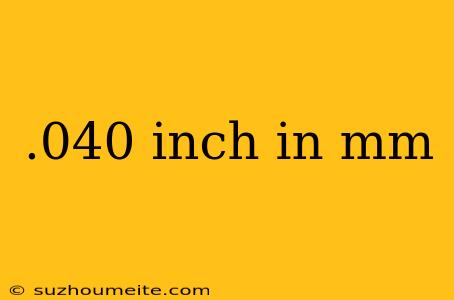 .040 Inch In Mm