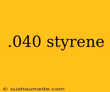 .040 Styrene