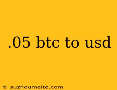 .05 Btc To Usd