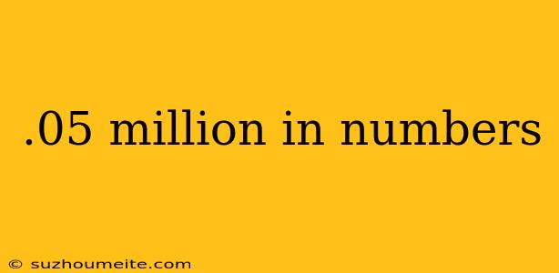 .05 Million In Numbers