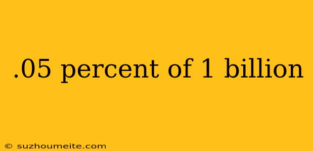 .05 Percent Of 1 Billion