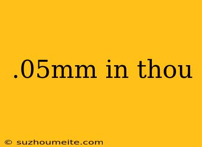 .05mm In Thou