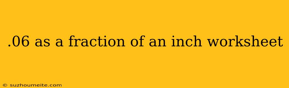 .06 As A Fraction Of An Inch Worksheet