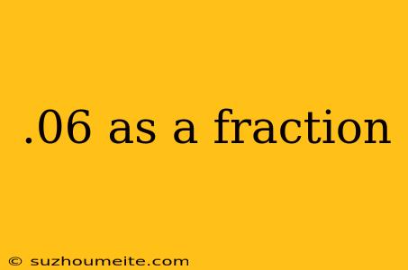 .06 As A Fraction