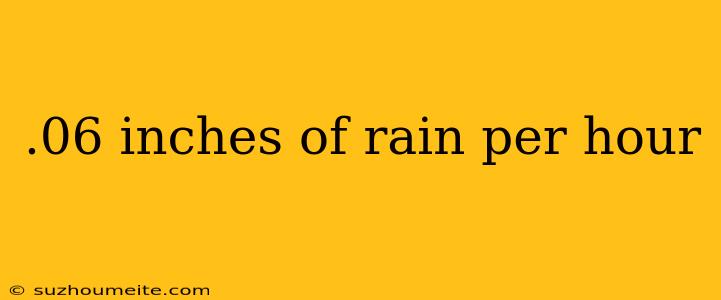 .06 Inches Of Rain Per Hour