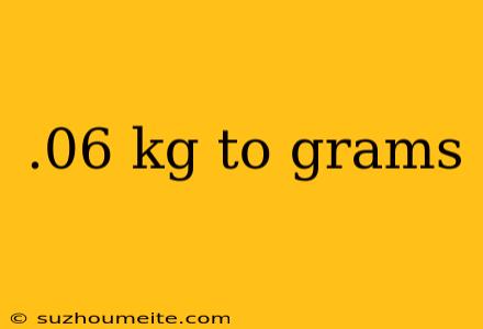 .06 Kg To Grams