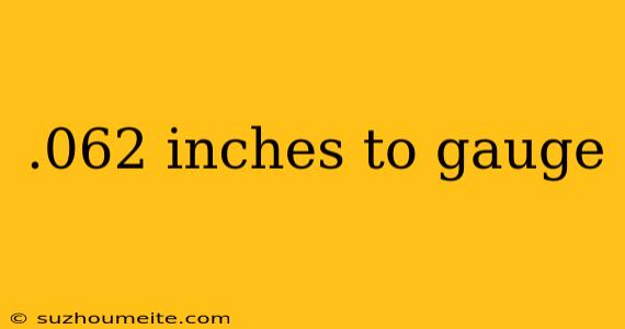 .062 Inches To Gauge