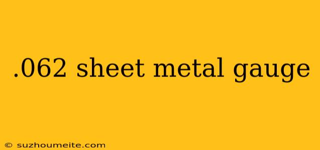 .062 Sheet Metal Gauge