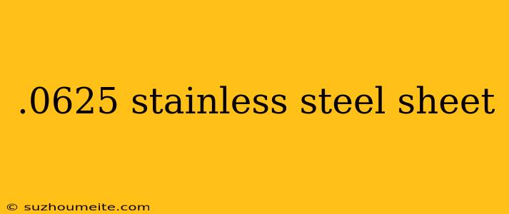 .0625 Stainless Steel Sheet