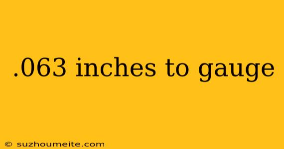 .063 Inches To Gauge