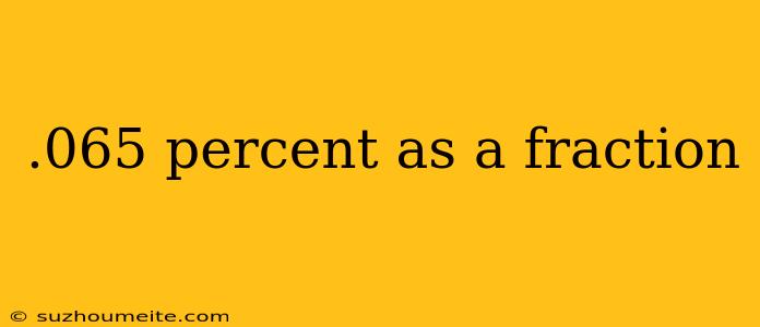 .065 Percent As A Fraction