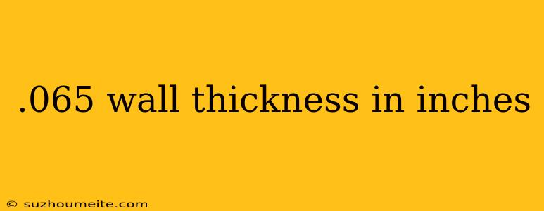 .065 Wall Thickness In Inches