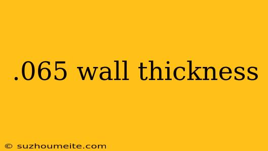 .065 Wall Thickness