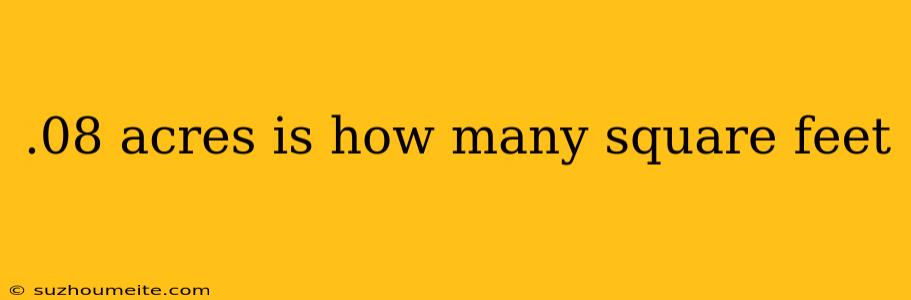 .08 Acres Is How Many Square Feet