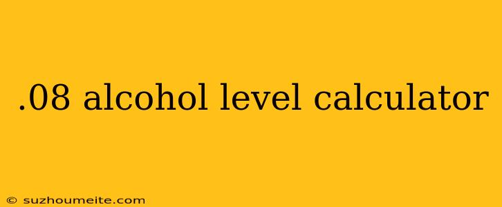 .08 Alcohol Level Calculator